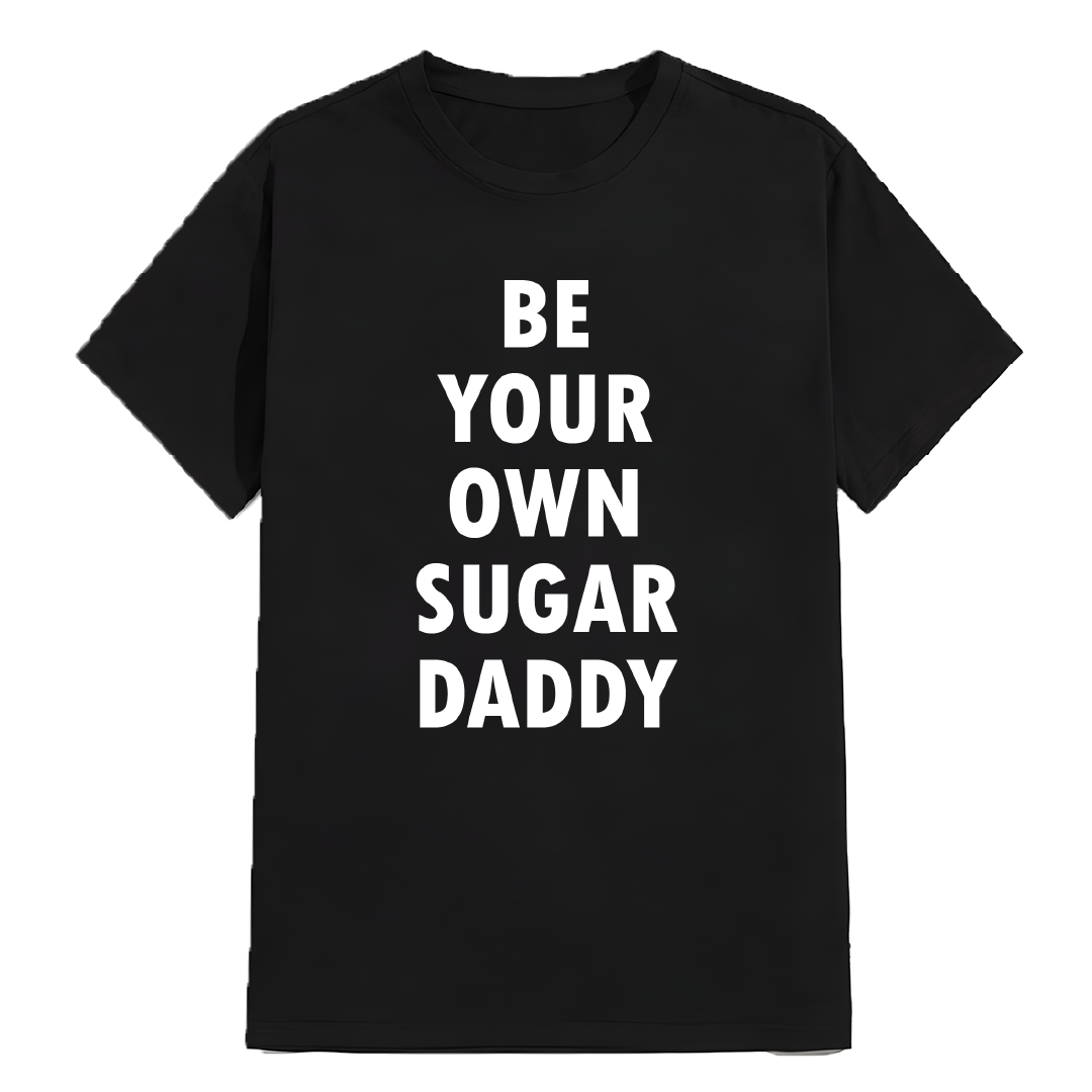 Be Your Own Sugar Daddy Statement T-Shirt